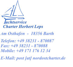 Am Osthafen  -  18356 Barth Telefon: +49 38231 - 870087 Fax: +49 38231 - 870088 Mobile: +49 171 176 12 34 E-Mail: post [at] nordostcharter.de